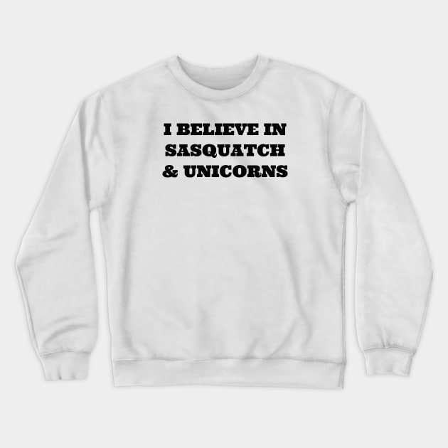 I Believe in Sasquatch & Unicorns Crewneck Sweatshirt by TheDaintyTaurus